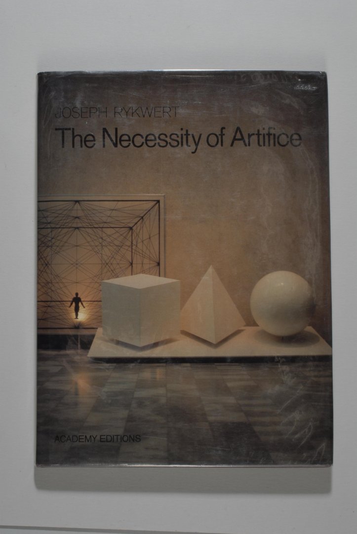 Joseph RYKWERT - The Necessity of Artifice.