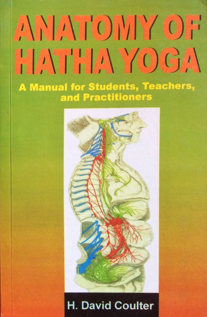Coulter, H. David - Anatomy of Hatha Yoga; a manual for students, teachers, and practitioners