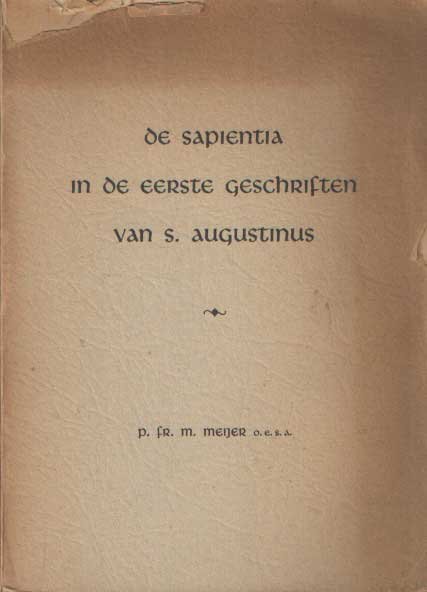 Augustinus ; M. Meijer - De sapientia in de eerste geschriften van S. Augustinus.
