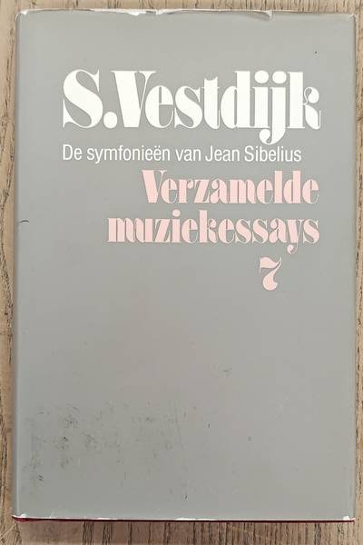 VESTDIJK, S. - De symfonieën van Jean Sibelius. Verzamelde muziekessays 7.