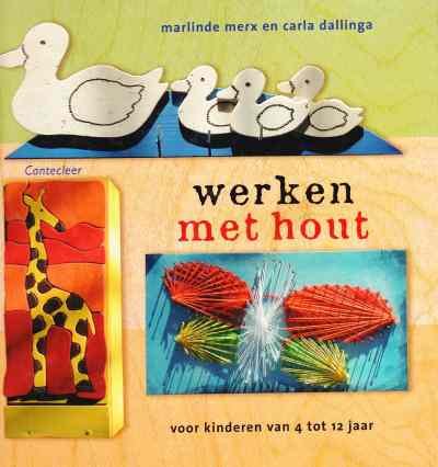 Marlinde Merx en Carla Dallinga - Werken met hout voor kinderen van 4 tot 12 jaar