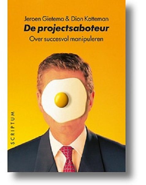 Gietema , Jeroen . & Dion Kotteman .  [ isbn 9789055945535 ]  3011 - De Projectsaboteur . ( Over het voorkomen van succes. ) Ieder project heeft tegenstanders die het project manipuleren zodat het resultaat ze beter past. Een naïeve gedachte? Welnee! Mensen hebben de neiging om de waarheid naar hun hand te zetten om -