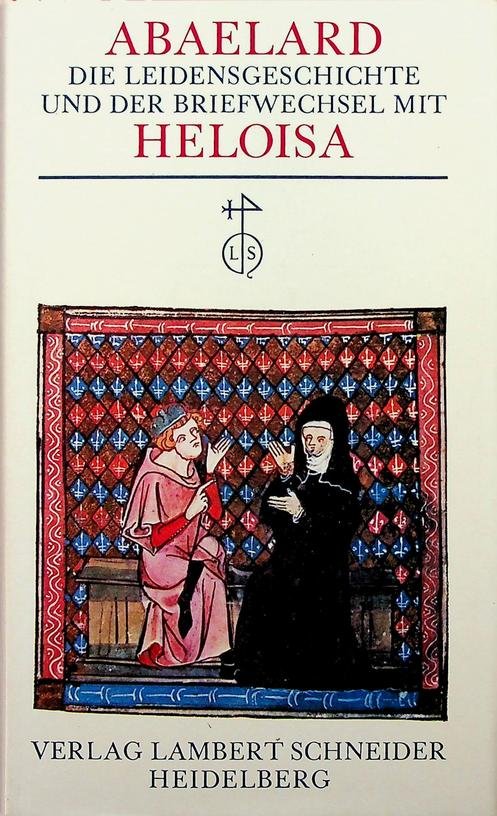 Abaelard, Petrus - Die Leidensgeschichte und der Briefwechsel mit Heloisa