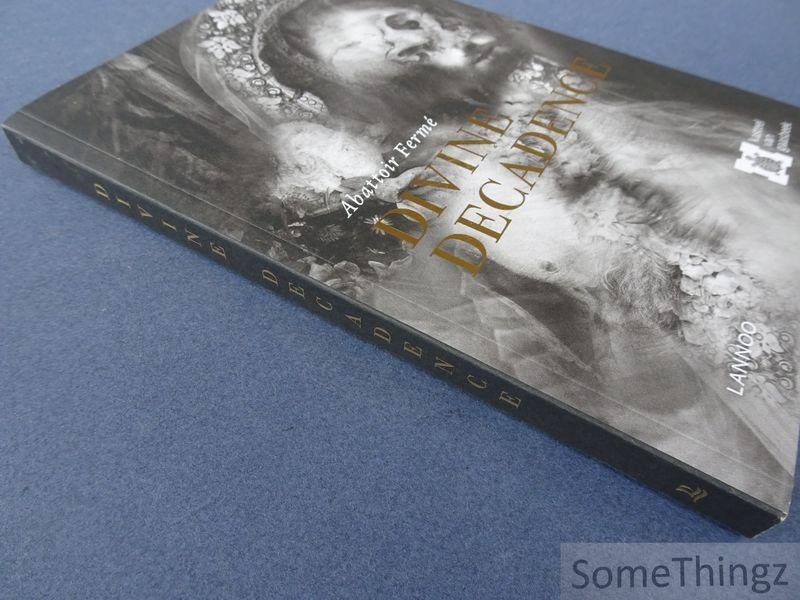 Pol Dehert, Donald Kuspit, Stef Lernous, Luc vanackere en Karel Vanhaesebrouck. - Abattoir Fermé. Divine Decadence.