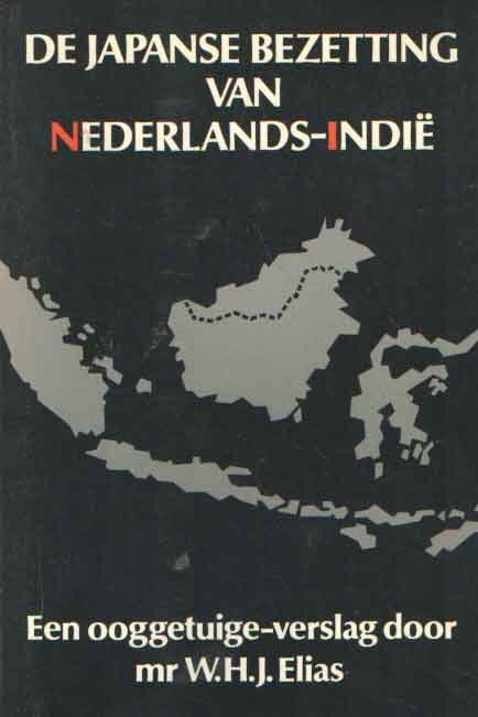 Elias, W.H.J. - De Japanse bezetting van Nederlands-Indië. Een ooggetuigenverslag door mr. W.H.J. Elias