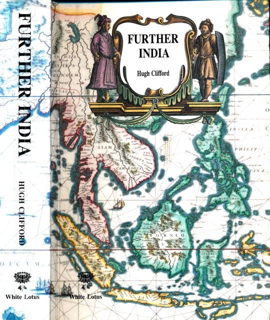 Clifford, Hugh. - Further India: The story of exploration from the earliest times in Burma, Malaya, Siam, and Indo-China.
