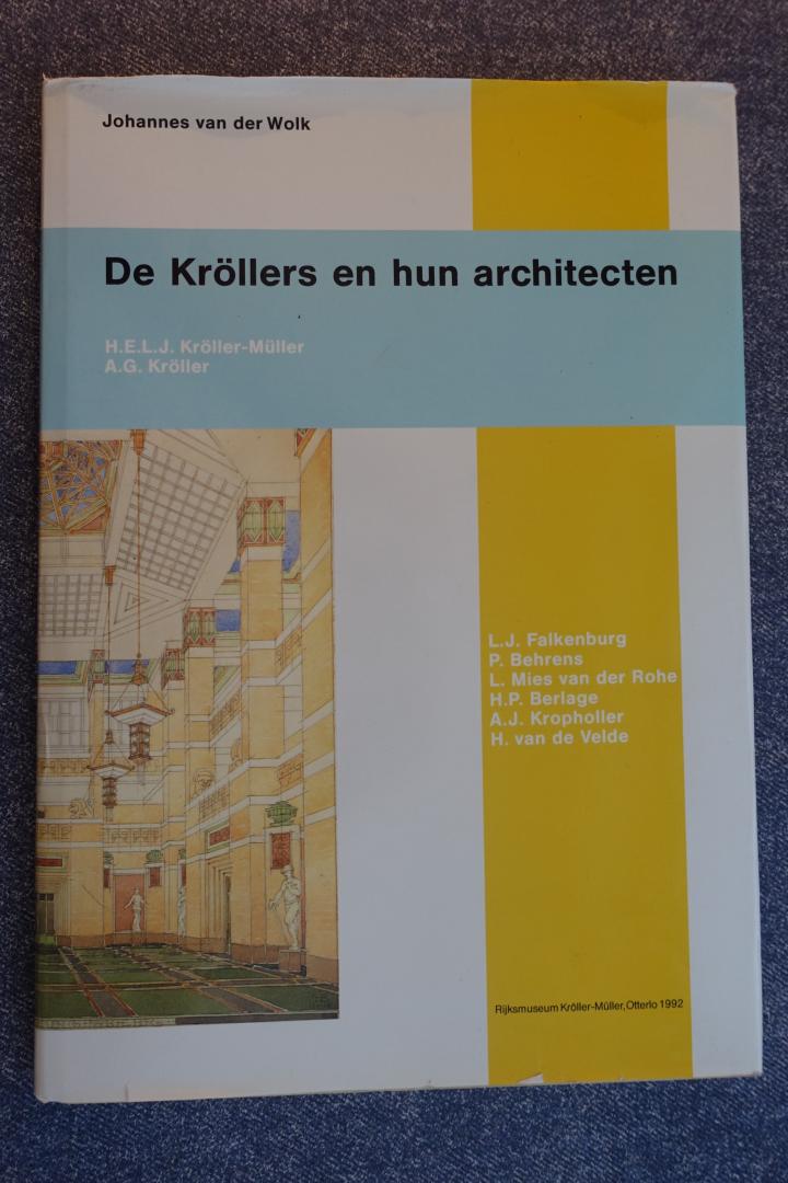 Wolk, Johannes van der Wolk - De Kröllers en hun architecten. H.E.L.J. Kröller-Müller, A.g. Kröller & L.J. Falkenburg, P.Behrens, L. Mies van der Rohe, H.P. Berlage, A.J. Kropholler, H. van de Velde