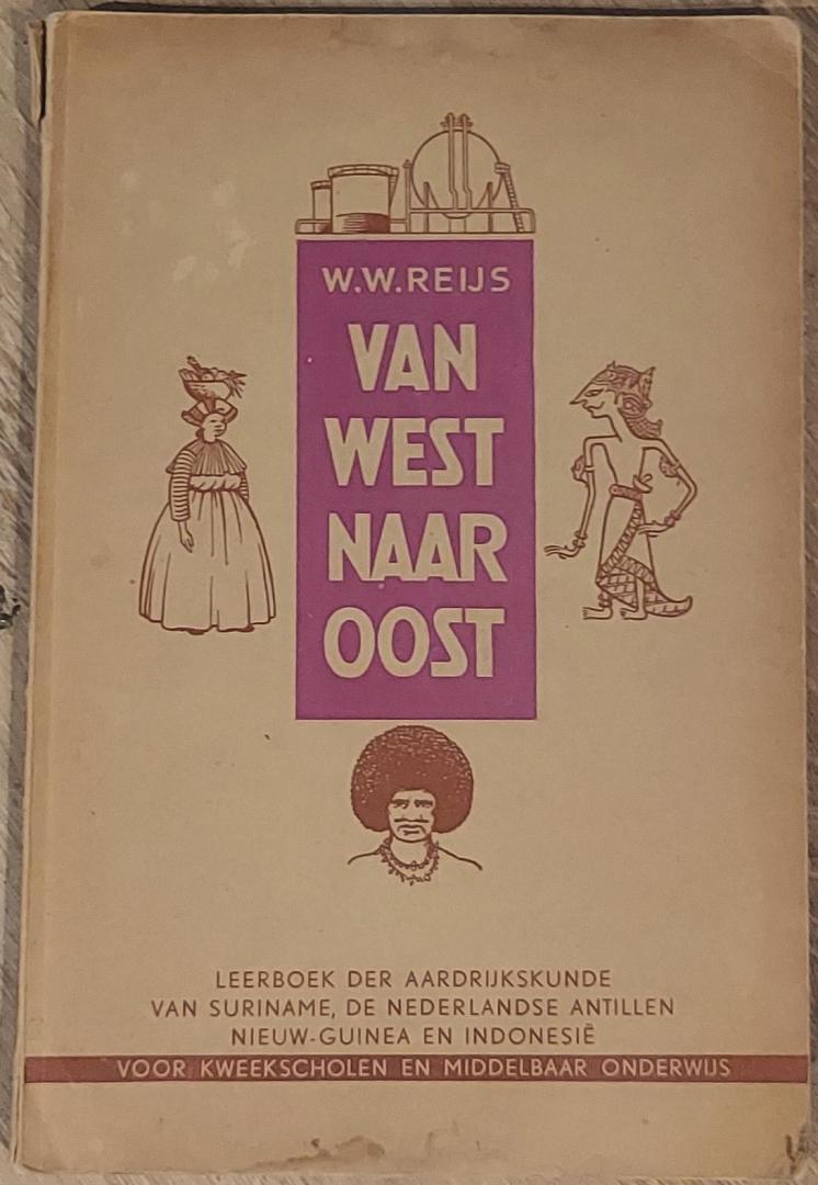 Reijs, W.W. - Van west naar oost. Leerboek der aardrijkskunde van Suriname, De Nederlandse Antillen, Nieuw-Guinea en Indonesië