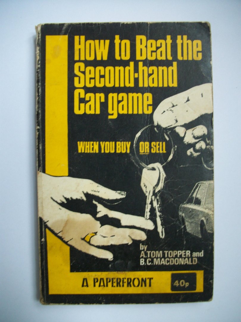 Topper, A. Tom and B.C. MacDonald - How to Beat the Second-hand Car game