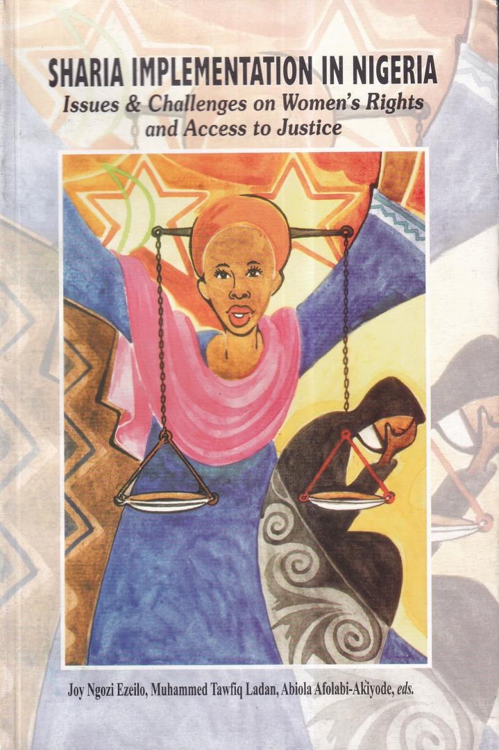 Ezeilo, Joy Ngozi | Ladan, Muhammed Tawfiq | Afolabi-Akiyode, Abiola (eds.) - Sharia implementation in Nigeria: issues & challenges on women's rights and access to justice