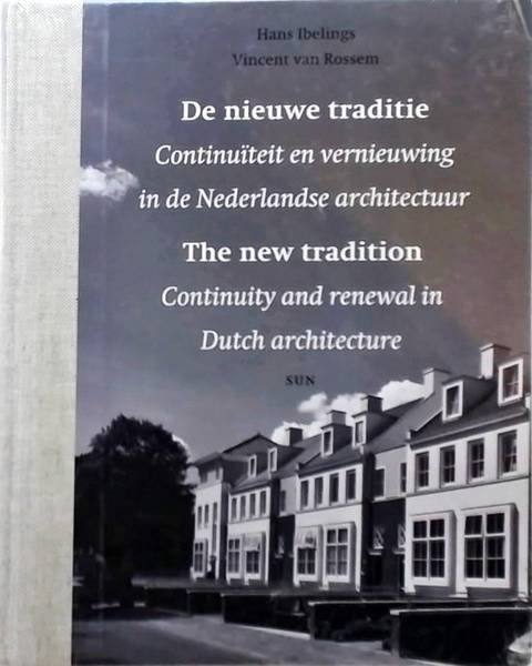 IBELINGS, HANS. & ROSSEM, VINCENT VAN. - De nieuwe traditie. Continuiteit en vernieuwing in de Nederlandse architectuur / The new tradition. Continuity and renewal in Dutch architecture.
