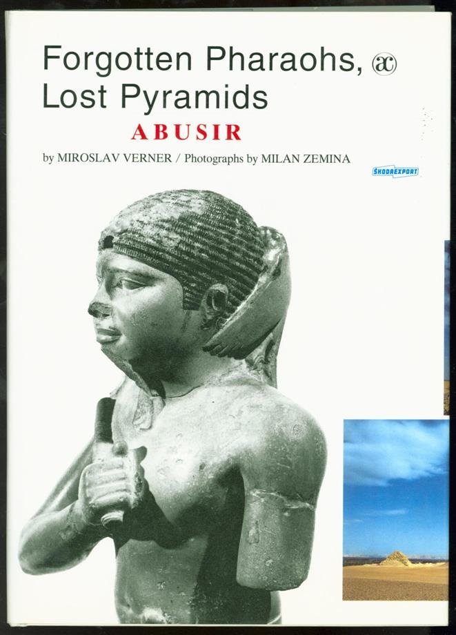 Verner, Miroslav. - Forgotten pharaohs, lost pyramids : Abusir