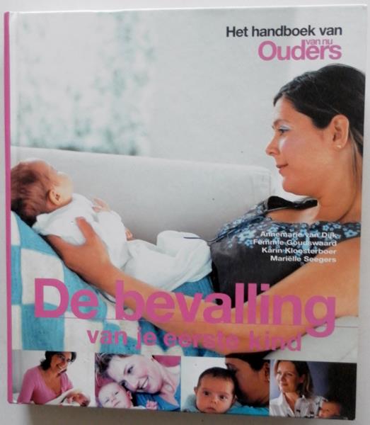 Dijk Annemarie van, Goudswaard Femmie, Kloosterboer Karin, Seegers Marielle - De bevalling van je eerste kind Handboek van Ouders van Nu