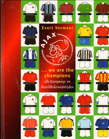 Vermeer, Evert - We are the Champions, Alle Europacup - en Wereldbekerwedstrijden Ajax Amsterdam, 160 pag. hardcover,gave staat