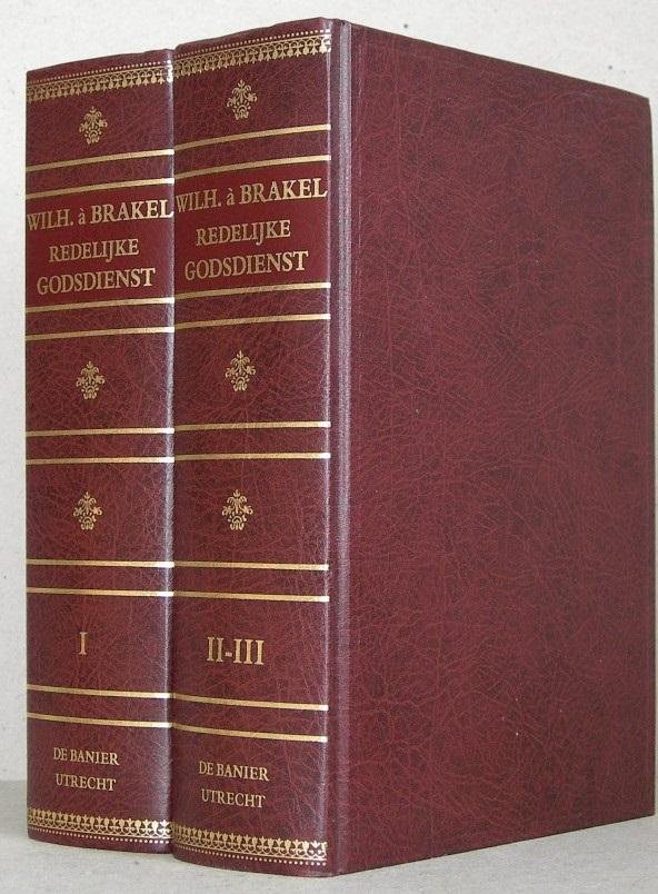 Brakel a W. - De Redelijke Godsdienst (Compleet 3 delen in 2 banden)