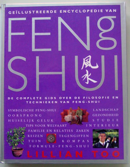 Too, Lillian - Geillustreerde Encyclopedie van Feng Shui. De complete Gids over de Filosofie en Technieken van Feng-Shui.
