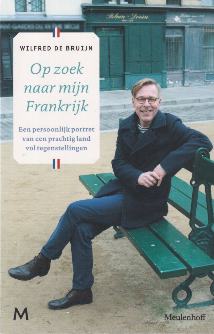 Bruijn, Wilfred de - Op zoek naar mijn Frankrijk: Een persoonlijk portret van een prachtig land vol tegenstellingen