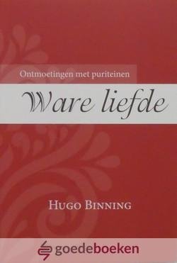 Binning, Hugo - Ware liefde *nieuw* --- Ontmoetingen met puriteinen, deel 4