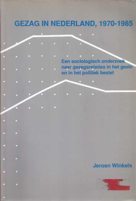 Winkels, Jeroen. - Gezag in Nederland, 1970-1985: Een sociologisch onderzoek naar gezagsrelaties in het gezin en in het politiek bestel.