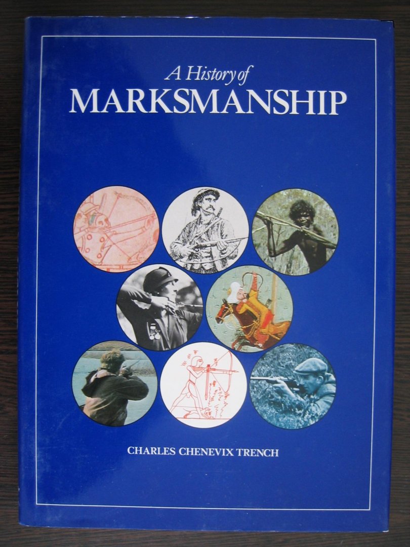 Trench, Charles Chenevix - A history of marksmanship