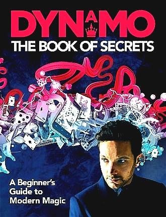 Dynamo . [ ISBN 9781911600404 ] 3519 - Dynamo : The Book of Secrets . ( A Beginner's Guide to Modern Magic . ) In this fully illustrated guide to modern magic, Dynamo shows you how you can perform magic yourself. Learn how to make water freeze instantly, read your  friends' minds, -