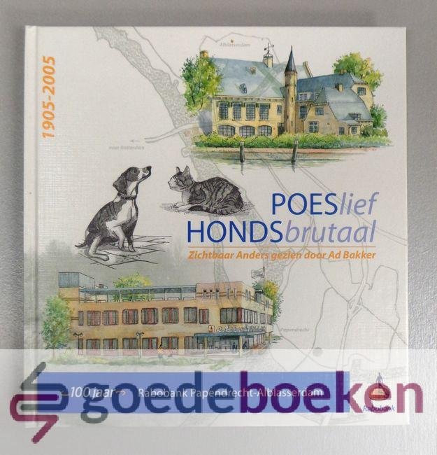 Bakker, Ad - Poeslief Hondsbrutaal --- Verhalen, gedichten en pentekeningen over verschillende dieren en mensen gezien en opgetekend