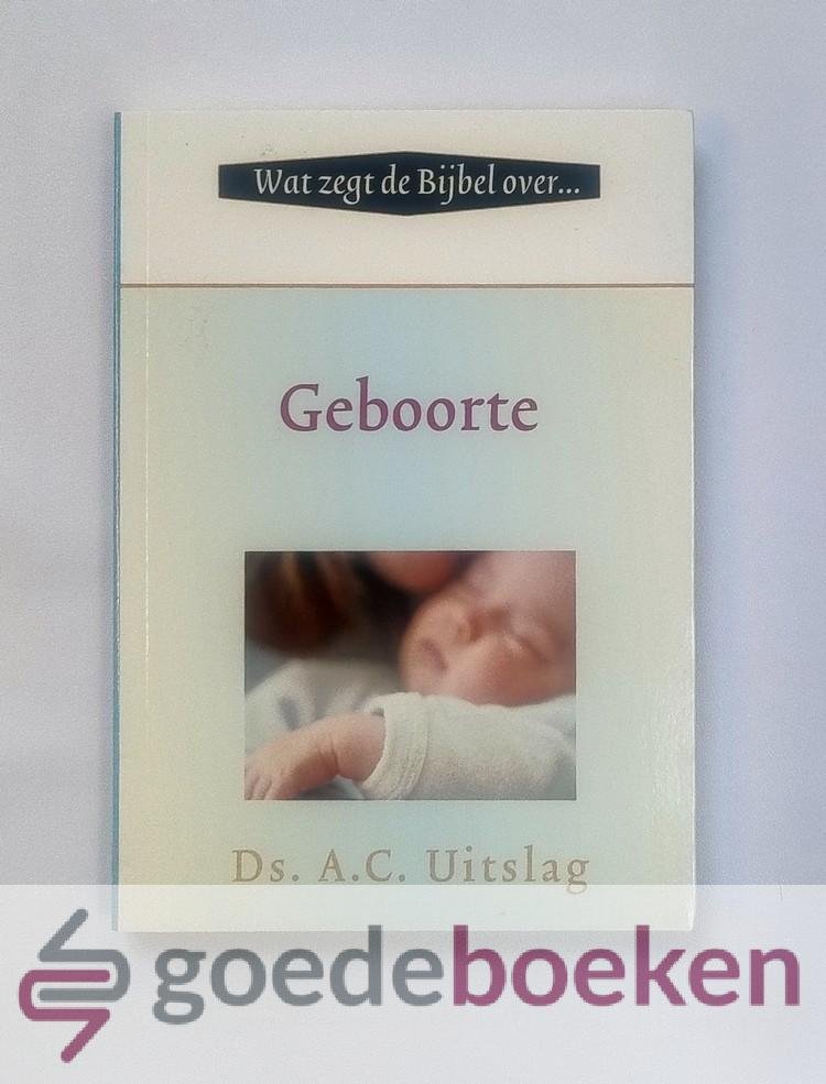 Uitslag, Ds. A.C. - Geboorte --- Serie: Wat zegt de Bijbel over...