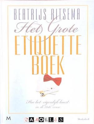 Beatrijs Ritsema - Het Grote Etiquetteboek. Hoe het eigenlijk hoort in de 21ste eeuw