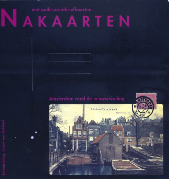Blokland, Simon van - Nakaarten met oude prentbriefkaarten. Amsterdam rond de eeuwwisseling