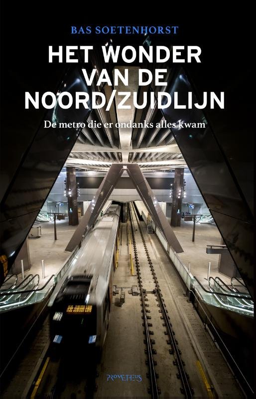 Soetenhorst, Bas - Het wonder van de Noord/Zuidlijn. De metro die er ondanks alles kwam