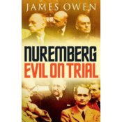 James Owen - Nuremberg. Evil on Trial. The extraordinary story of how the nazis were brought to justice