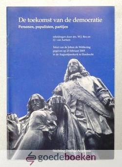 Bos en J.J. van Aartsen, Drs. W.J. - De toekomst van de democratie --- Personen, populisten, partijen. Tekst van de Johan de Wittlezing gegeven op 23 februari 2005 in de Augustijnenkerk te Dordrecht
