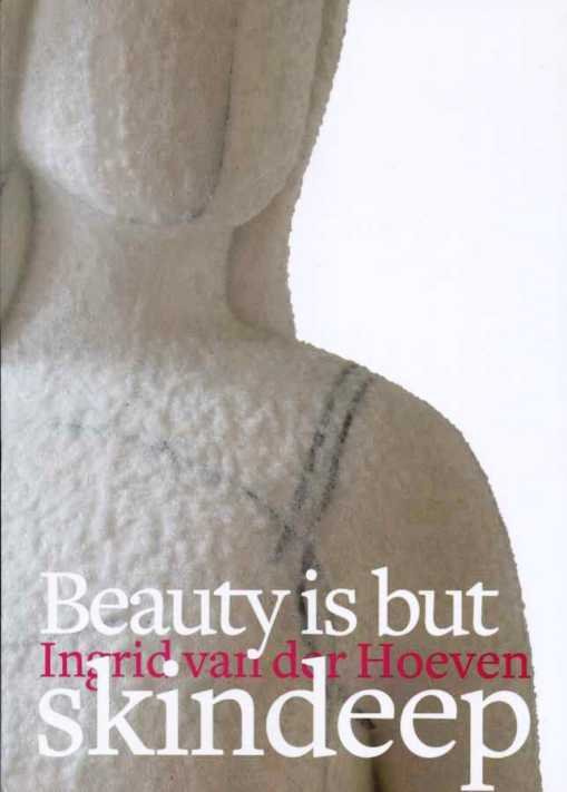 Put, Roos van - Ingrid van der Hoeven. Beauty is but skindeep.