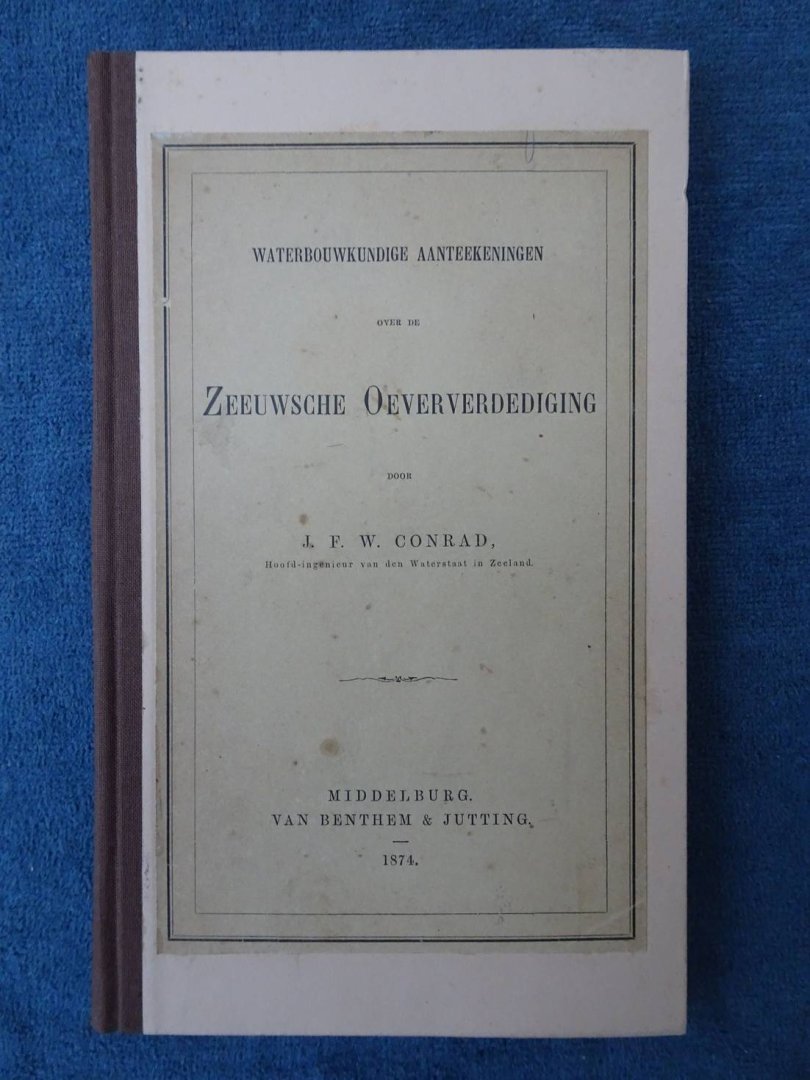 Conrad, J.F.W. - Waterbouwkundige aanteekeningen over de Zeeuwsche oeververdediging.