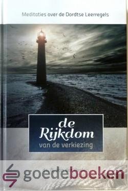 Heiden, Ds. B. van der - De rijkdom van de verkiezing *nieuw* laatste exemplaren! --- Meditaties over de Dordtse Leerregels