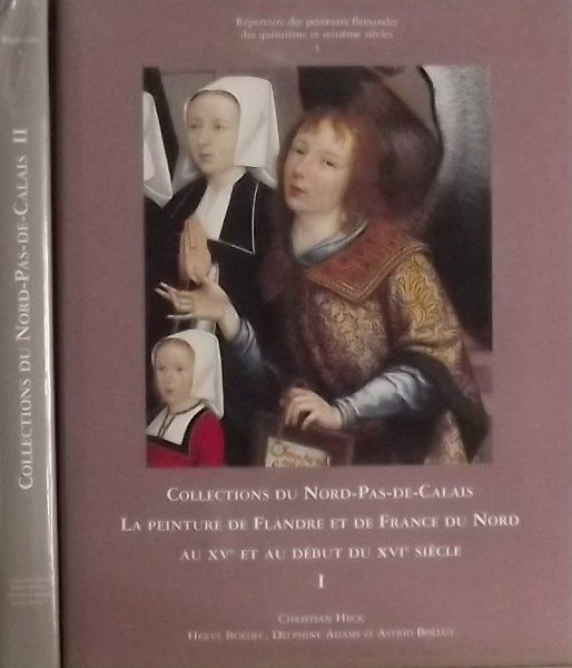 Heck, Christian. / Boedec, Herve. / Bollut, Adams en Astrid. - Collections Du Nord-Pad-De-Calais: La Peinture De Flandre Et De France Du Nord Au Xve Et Au Debut Du Xvie Siecle