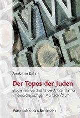 Der Topos der Juden - Studien zur Geschichte des Antisemitismus im deutschsprachigen Musikschrifttum