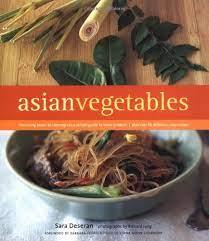 Deseran, Sara - Asian Vegetables: From Long Beans to Lemongrass, A Simple Guide to Asian Produce | Plus 50 Delicious, Easy Recipes