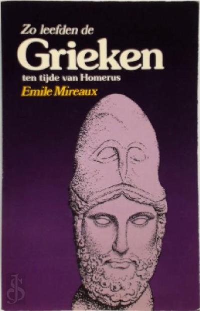 MIREAUX, EMILE - Zo leefden de Grieken ten tijde van Homerus.