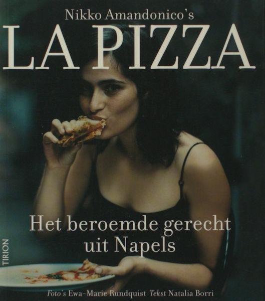 Amandonico, Nikko. - La Pizza. Het beroemde gerecht uit Napels met recepten