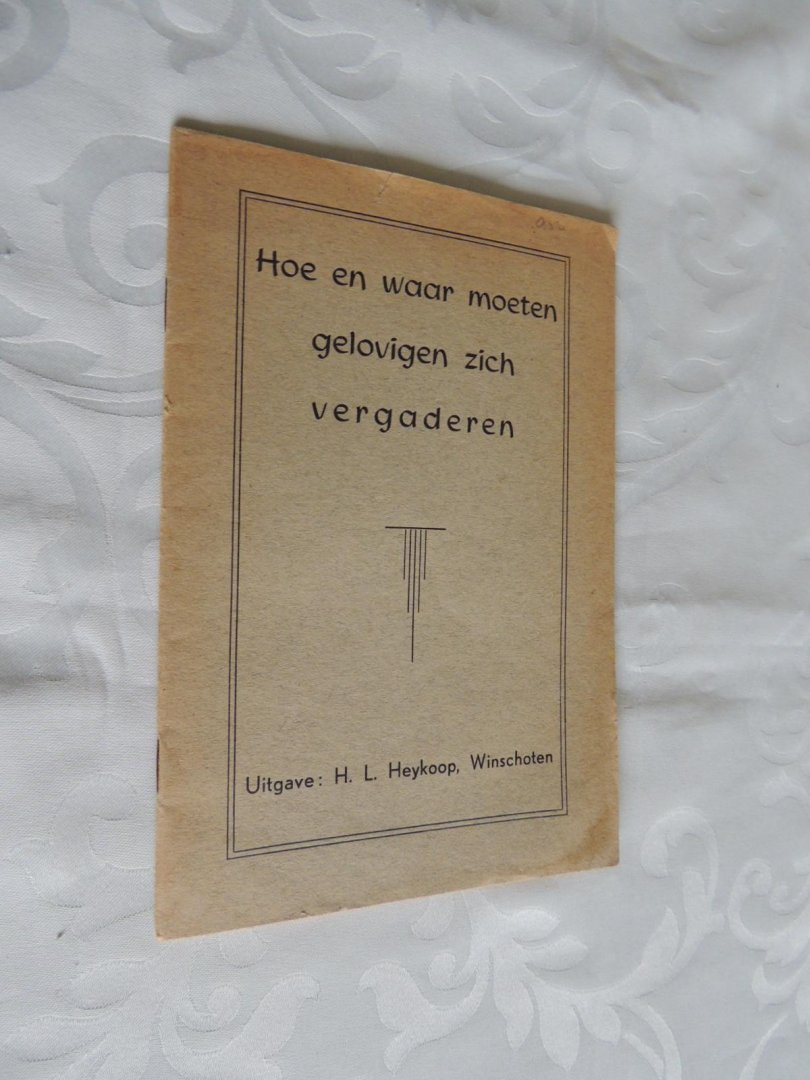HEYKOOP,H.L - HOE EN WAAR MOETEN GELOVIGEN ZICH VERGADEREN