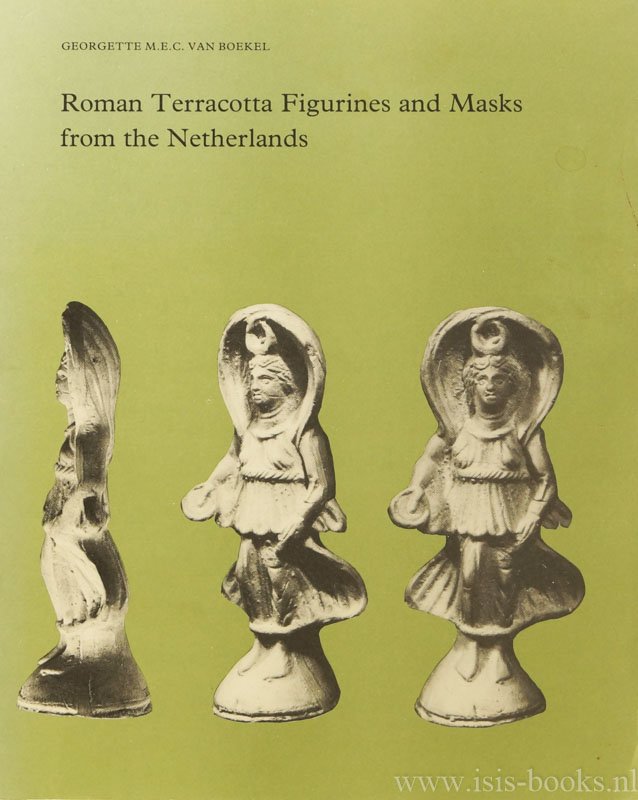 BOEKEL, G.M.E.C. VAN - Roman terracotta figurines and masks from the Netherlands.