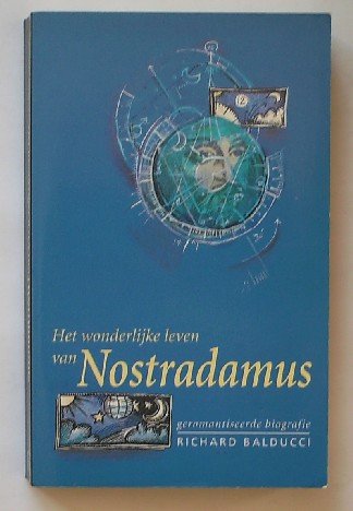 BALDUCCI, RICHARD, - Het wonderlijke leven van Nostradamus.