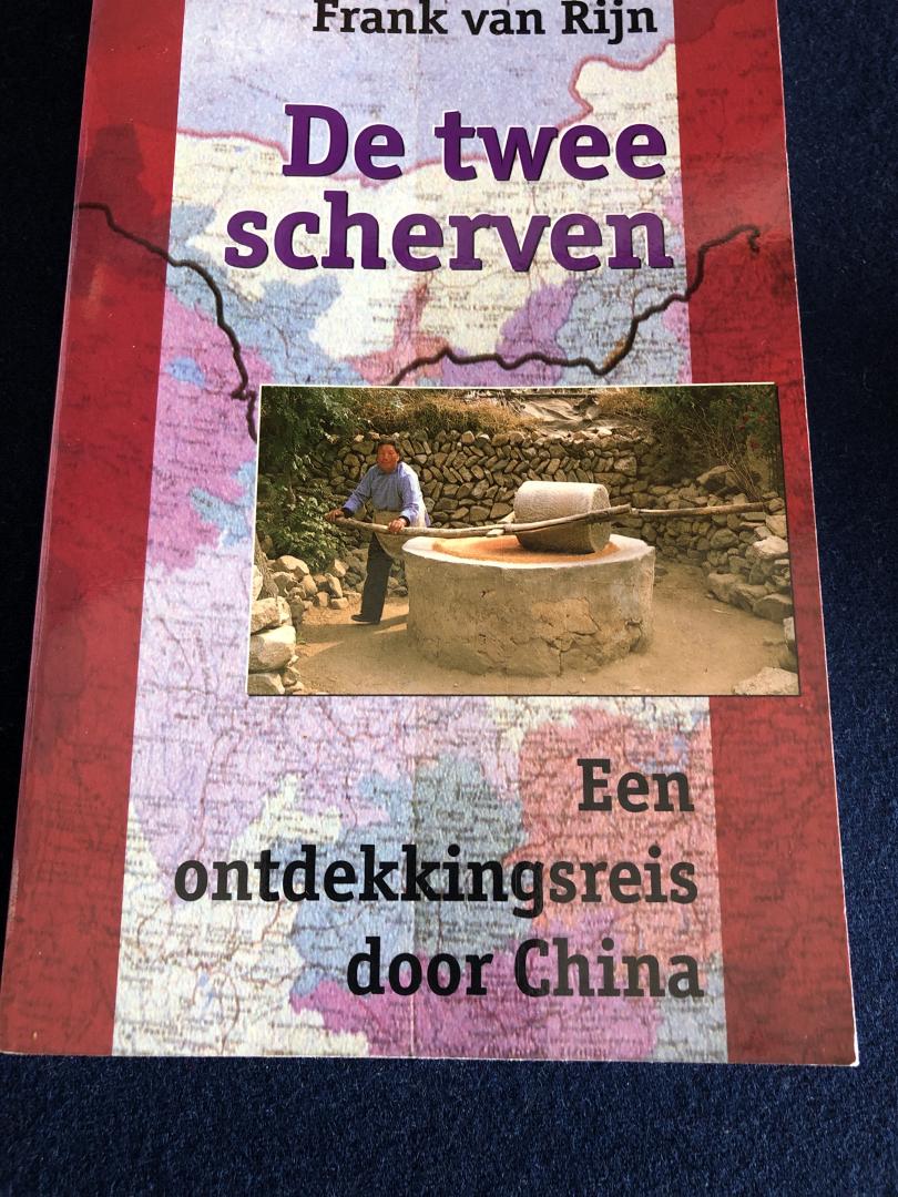 Rijn, F. van - De twee scherven / een ontdekkingsreis door China