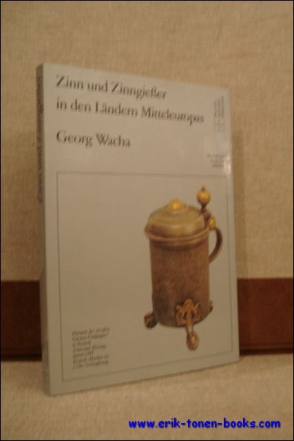 Wacha, Georg. - Zinn und Zinnegiesser in den Landern Mitteleuropas.