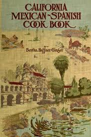 Bertha Haffner Ginger - California Mexican-Spanish Cook Book