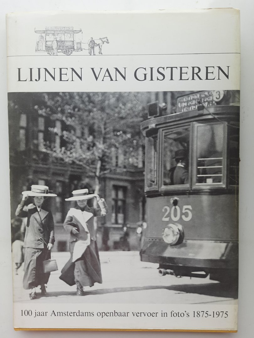 H. J. A. Duparc, J. W. Sluiter - Lijnen van gisteren 100 jaar Amsterdams openbaar vervoer in foto's 1875-1975