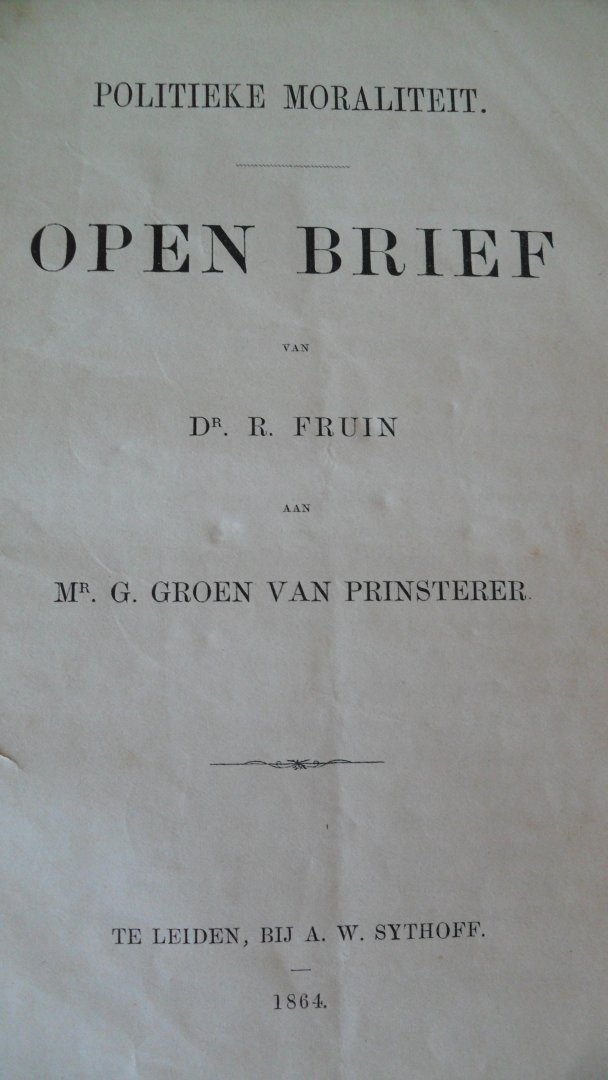Fruin Dr. R. - Politieke moraliteit.  Open brief van Dr. R. Fruin aan Mr. G. Groen van Prinsterer