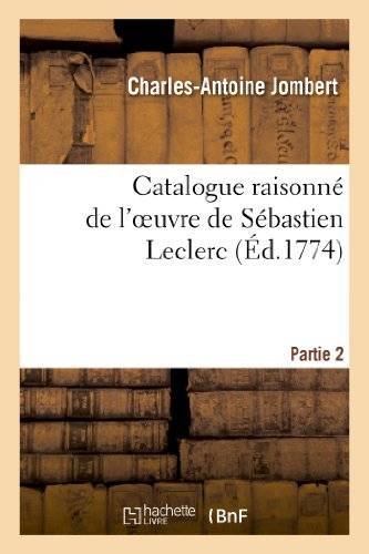 JOMBERT, CHARLES-ANTOINE. - Catalogue Raisonne de l'Oeuvre de Sebastien Leclerc. Partie 2