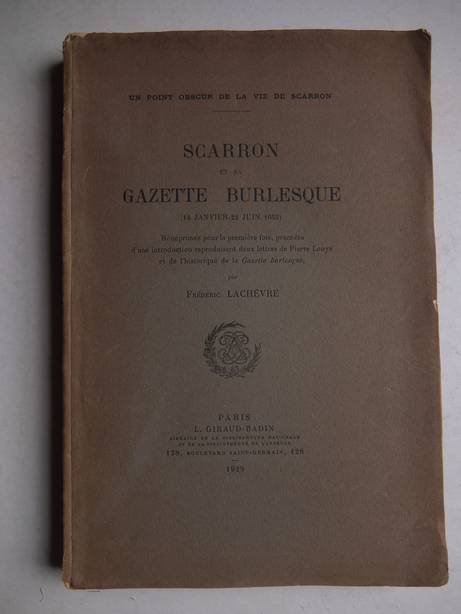 Lachèvre, Frédéric. - Scarron et sa Gazette Burlesque (14 janvier- 22 juin 1655). Réimprimée pour la première fois, précédée d'une introduction reproduisant deux lettres de Pierre Louys et de l'historique de la Gazette burlesque.